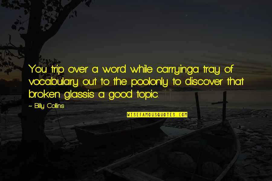 Vocabulary Quotes By Billy Collins: You trip over a word while carryinga tray