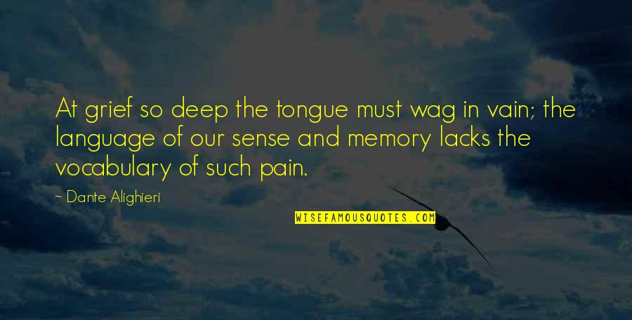 Vocabulary Quotes By Dante Alighieri: At grief so deep the tongue must wag