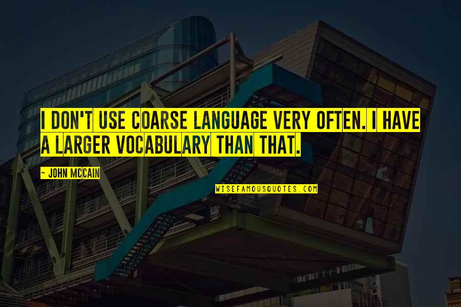 Vocabulary Quotes By John McCain: I don't use coarse language very often. I