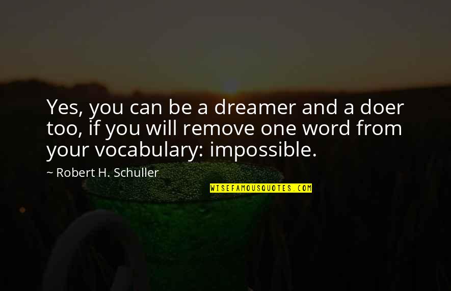 Vocabulary Quotes By Robert H. Schuller: Yes, you can be a dreamer and a