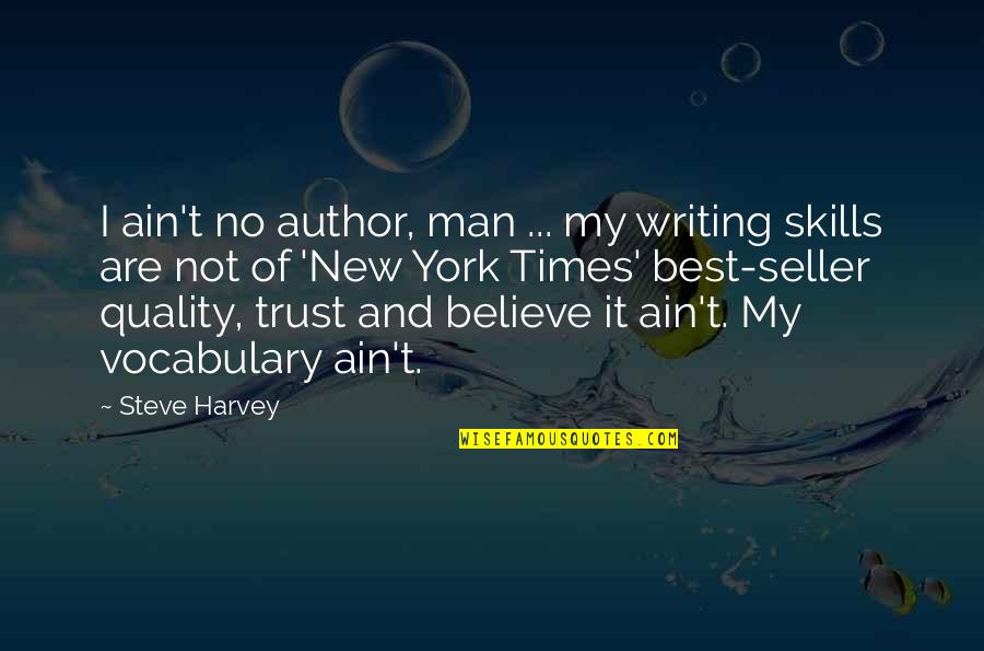 Vocabulary Quotes By Steve Harvey: I ain't no author, man ... my writing