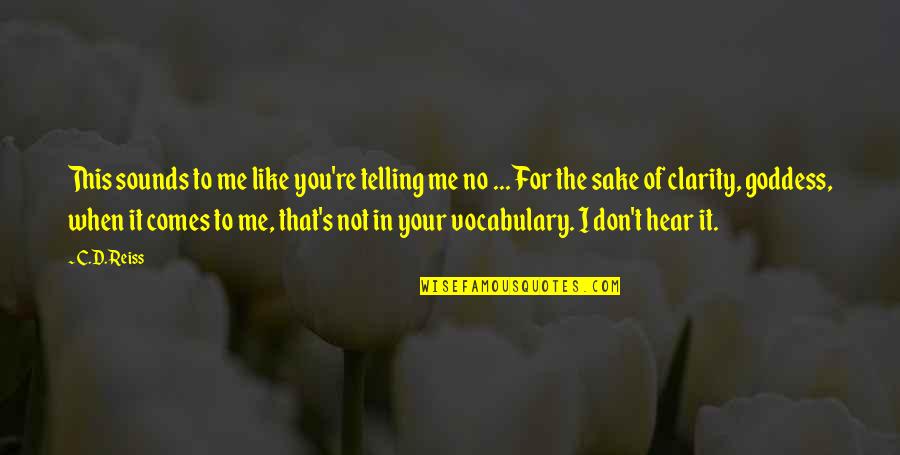 Vocabulary's Quotes By C.D. Reiss: This sounds to me like you're telling me