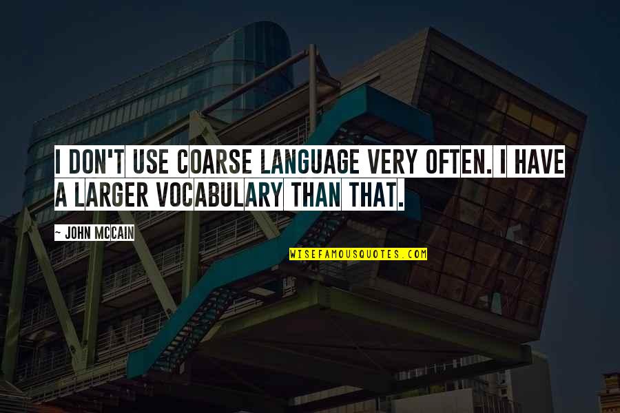 Vocabulary's Quotes By John McCain: I don't use coarse language very often. I