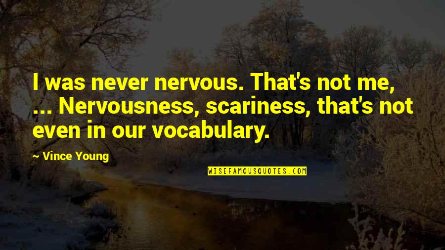Vocabulary's Quotes By Vince Young: I was never nervous. That's not me, ...