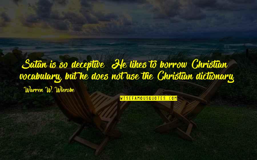 Vocabulary's Quotes By Warren W. Wiersbe: Satan is so deceptive! He likes to borrow