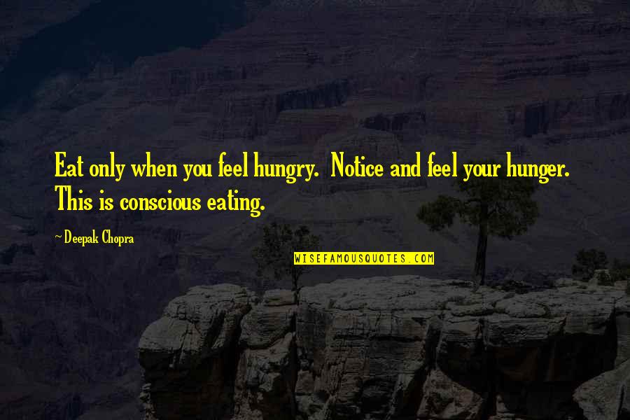 Vocaciones Franciscanas Quotes By Deepak Chopra: Eat only when you feel hungry. Notice and Vocaciones Franciscanas Quotes By Deepak Chopra: Eat only when you feel hungry. Notice and