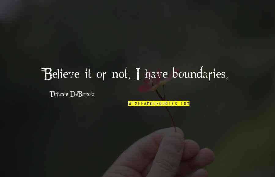 Vocaciones Franciscanas Quotes By Tiffanie DeBartolo: Believe it or not, I have boundaries. Vocaciones Franciscanas Quotes By Tiffanie DeBartolo: Believe it or not, I have boundaries.
