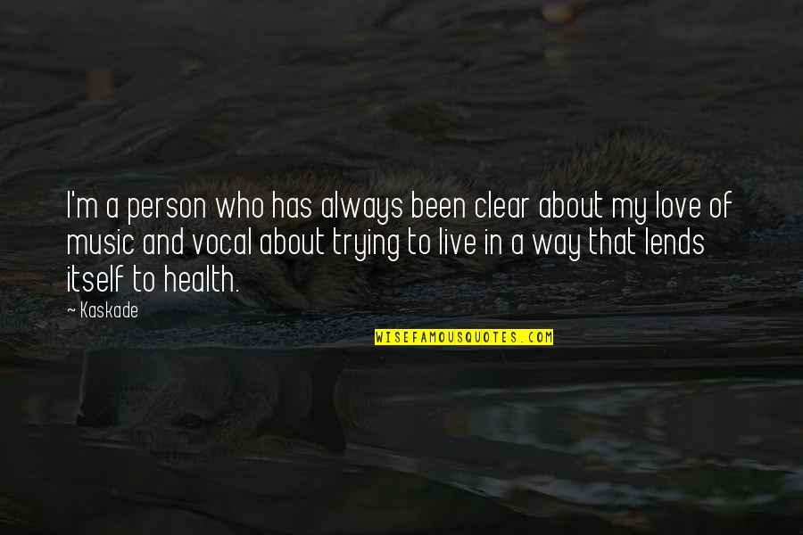 Vocal Health Quotes By Kaskade: I'm a person who has always been clear