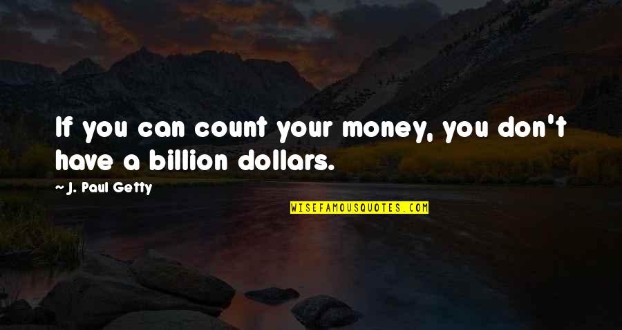 Vocal Improvisation Quotes By J. Paul Getty: If you can count your money, you don't
