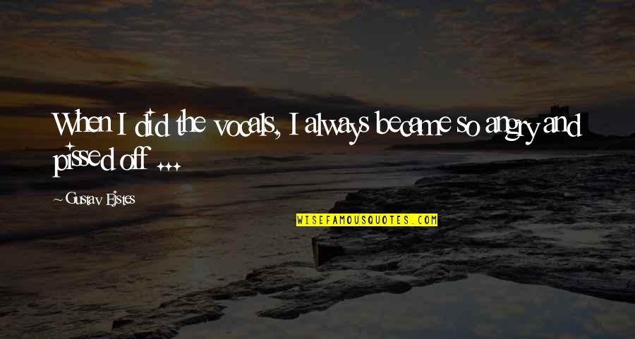 Vocal Quotes By Gustav Ejstes: When I did the vocals, I always became