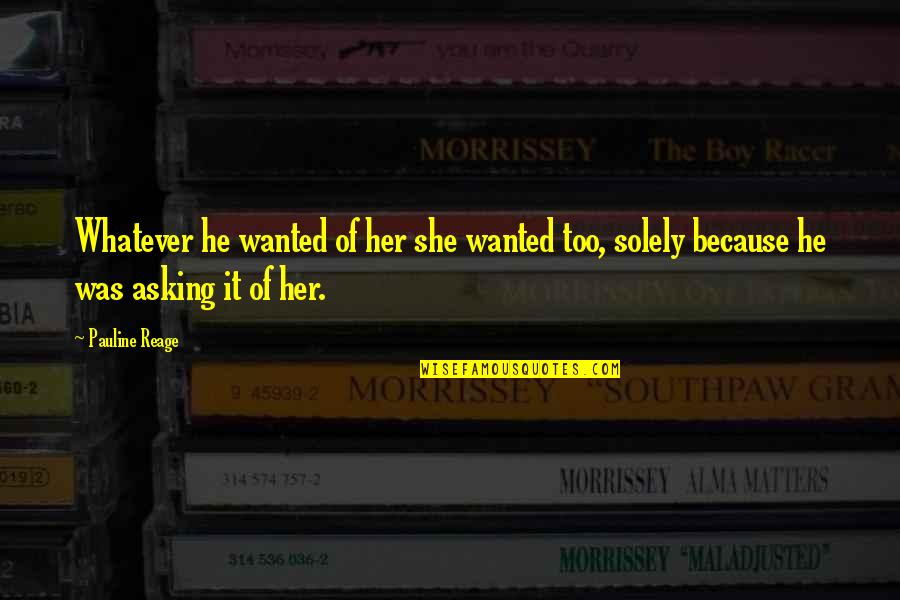 Vocal Warm Up Quotes By Pauline Reage: Whatever he wanted of her she wanted too,