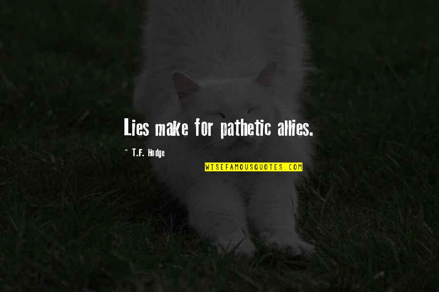 Vocalise 2 Quotes By T.F. Hodge: Lies make for pathetic allies.