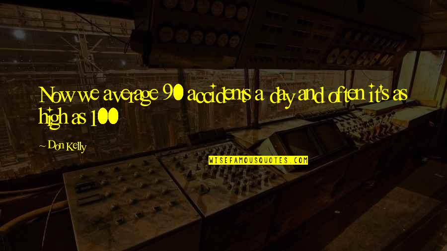 Vocalise Quotes By Don Kelly: Now we average 90 accidents a day and