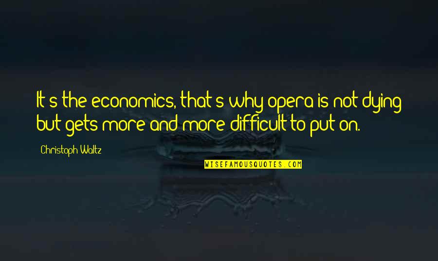 Vocalist Koenig Quotes By Christoph Waltz: It's the economics, that's why opera is not Vocalist Koenig Quotes By Christoph Waltz: It's the economics, that's why opera is not