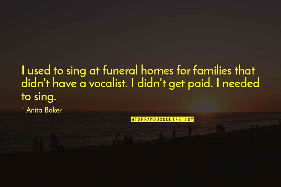 Vocalist Quotes By Anita Baker: I used to sing at funeral homes for