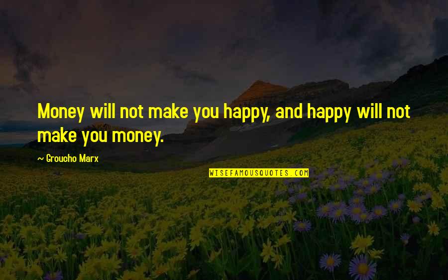 Vocalist Quotes By Groucho Marx: Money will not make you happy, and happy