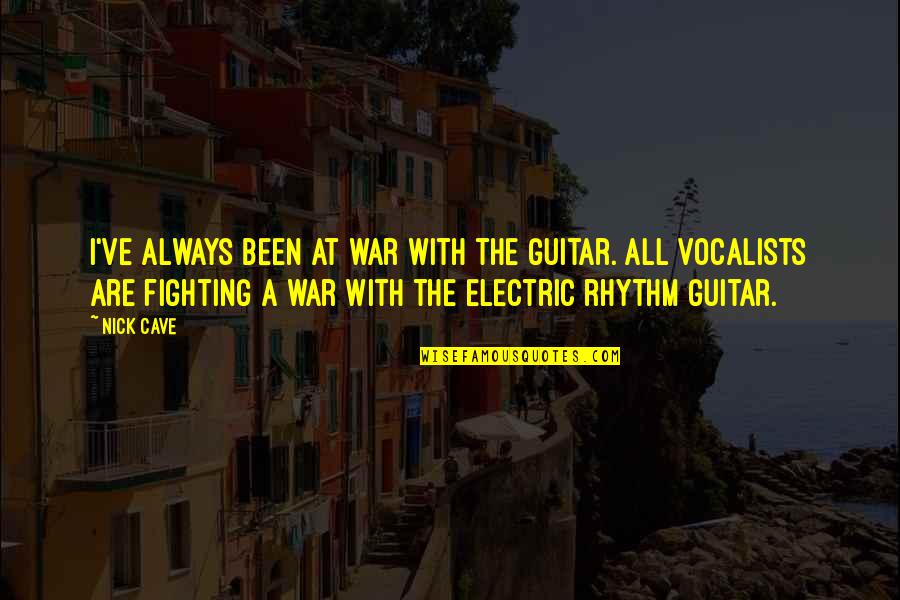 Vocalists Quotes By Nick Cave: I've always been at war with the guitar.