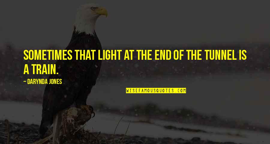 Vocalized Pauses Quotes By Darynda Jones: Sometimes that light at the end of the Vocalized Pauses Quotes By Darynda Jones: Sometimes that light at the end of the