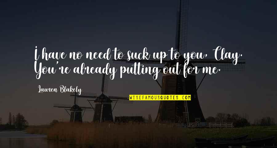 Vocalizer Pro Quotes By Lauren Blakely: I have no need to suck up to