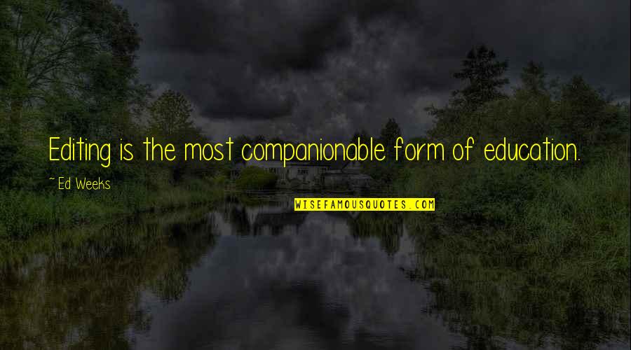 Vocalizing Quotes By Ed Weeks: Editing is the most companionable form of education.