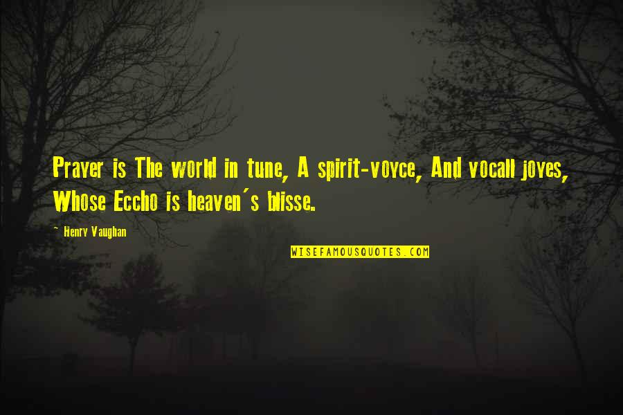 Vocall Quotes By Henry Vaughan: Prayer is The world in tune, A spirit-voyce,