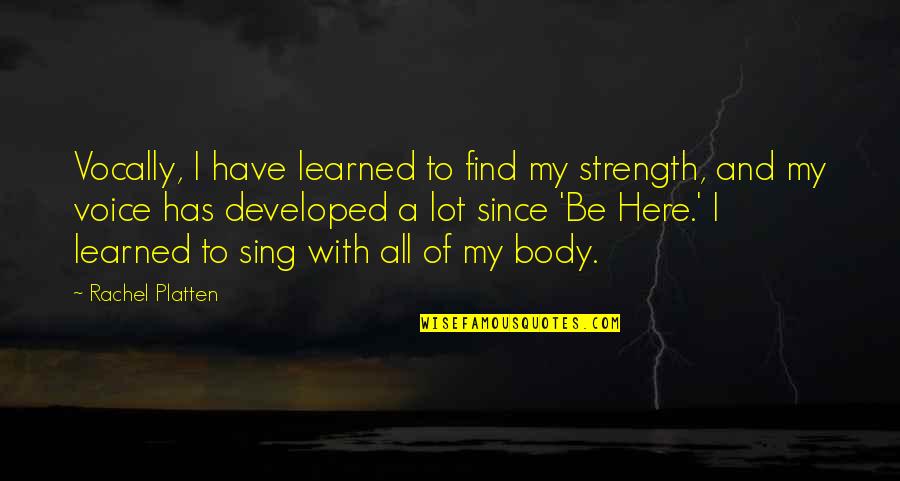 Vocally Quotes By Rachel Platten: Vocally, I have learned to find my strength,