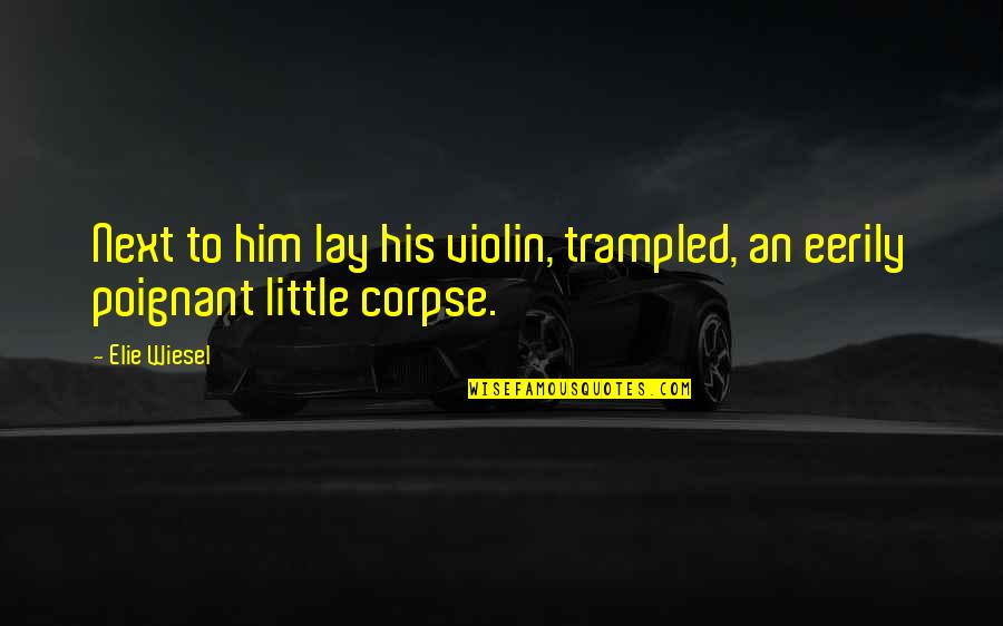 Vocaloid Quotes By Elie Wiesel: Next to him lay his violin, trampled, an