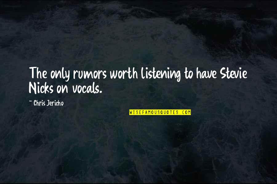 Vocals Quotes By Chris Jericho: The only rumors worth listening to have Stevie Vocals Quotes By Chris Jericho: The only rumors worth listening to have Stevie