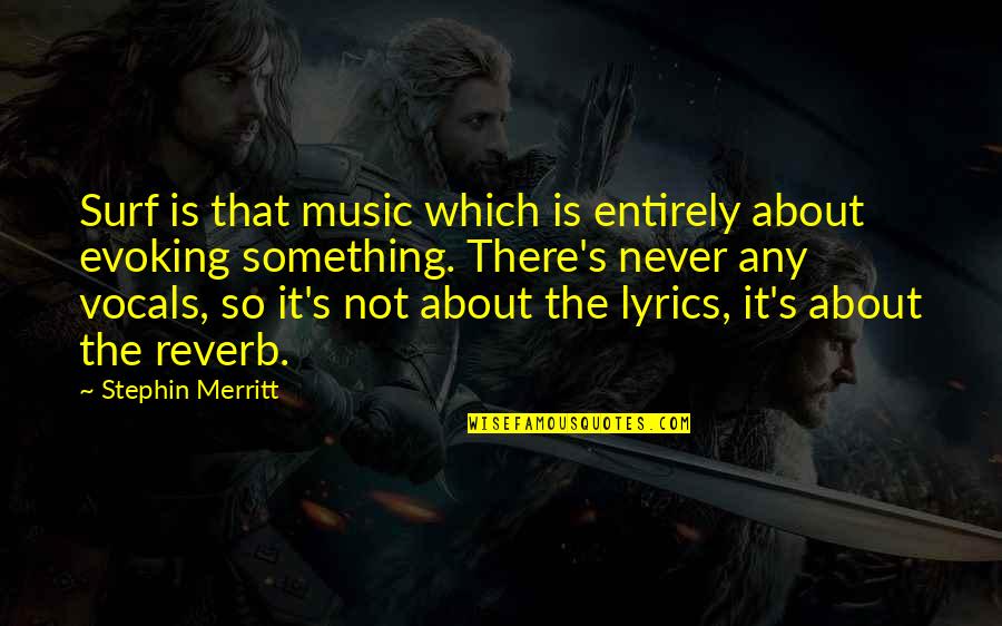 Vocals Quotes By Stephin Merritt: Surf is that music which is entirely about