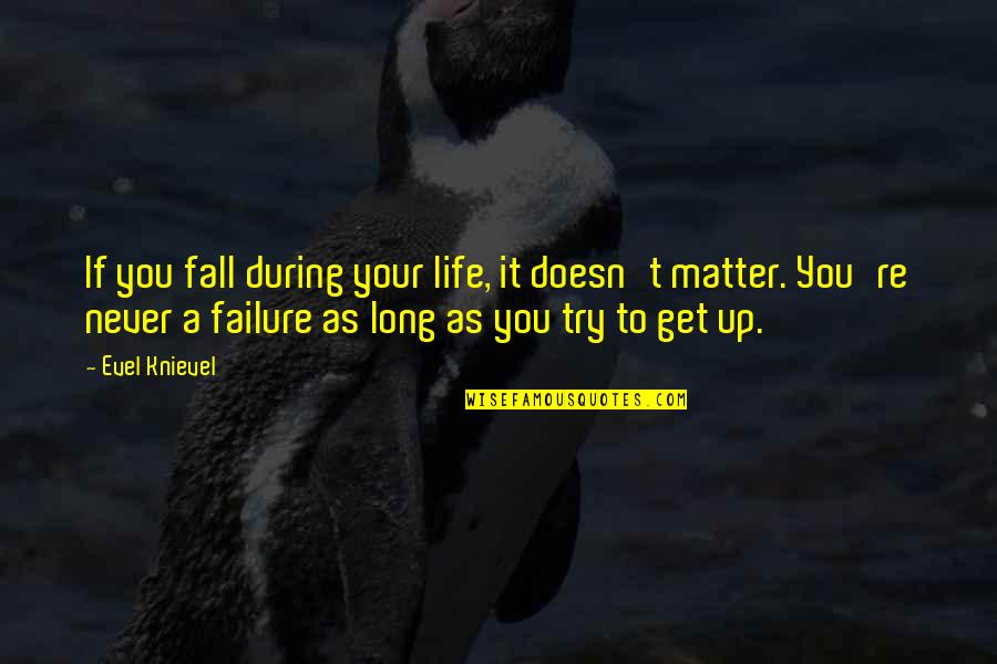 Vocareum Sign Quotes By Evel Knievel: If you fall during your life, it doesn't Vocareum Sign Quotes By Evel Knievel: If you fall during your life, it doesn't