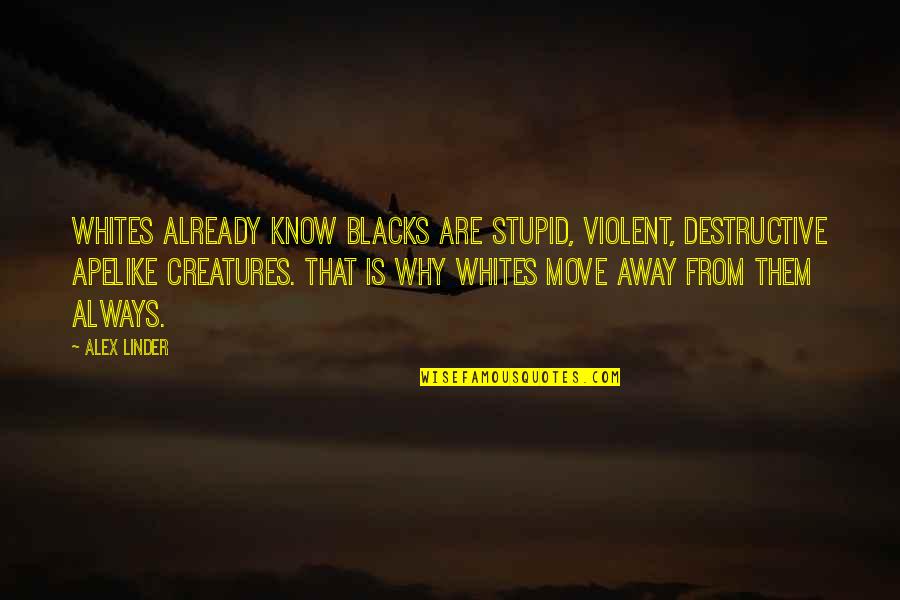 Vocation Quotes And Quotes By Alex Linder: Whites already know blacks are stupid, violent, destructive