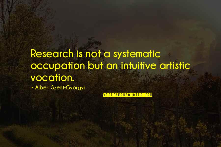 Vocation Quotes By Albert Szent-Gyorgyi: Research is not a systematic occupation but an