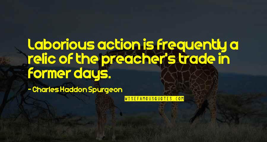 Vocation Quotes By Charles Haddon Spurgeon: Laborious action is frequently a relic of the