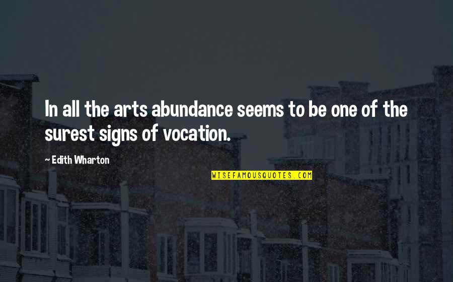 Vocation Quotes By Edith Wharton: In all the arts abundance seems to be