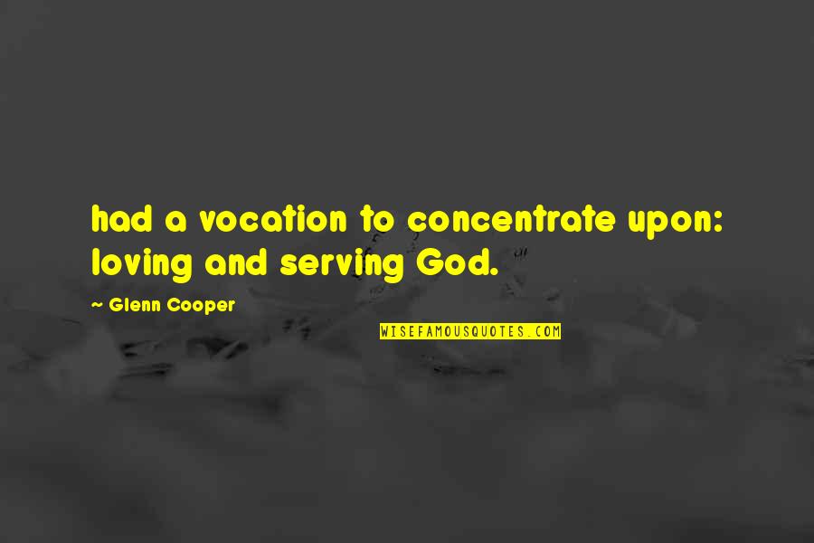 Vocation Quotes By Glenn Cooper: had a vocation to concentrate upon: loving and