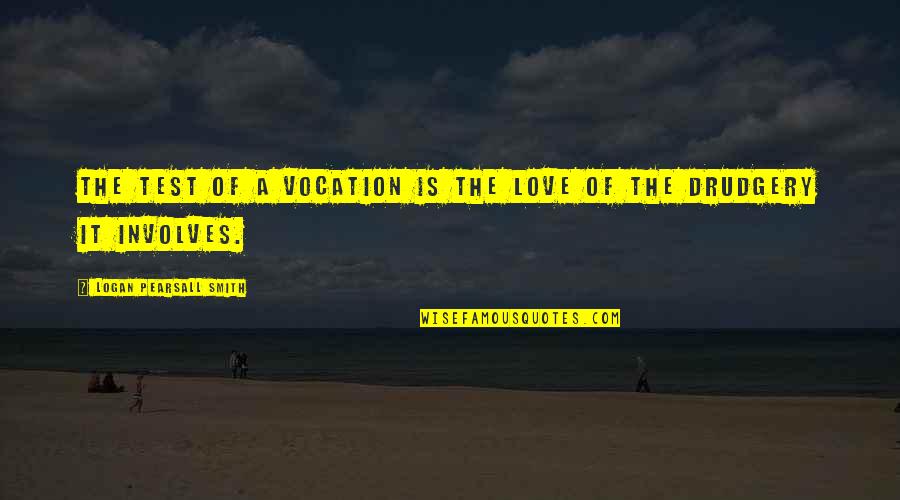 Vocation Quotes By Logan Pearsall Smith: The test of a vocation is the love