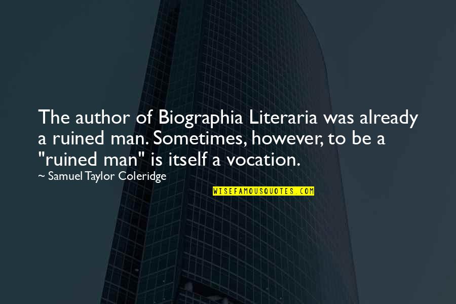 Vocation Quotes By Samuel Taylor Coleridge: The author of Biographia Literaria was already a