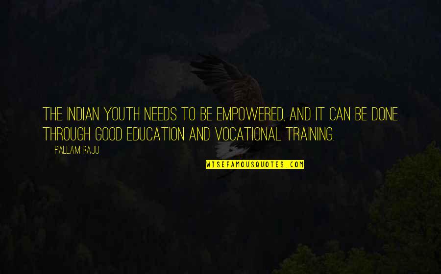 Vocational Education And Training Quotes By Pallam Raju: The Indian youth needs to be empowered, and