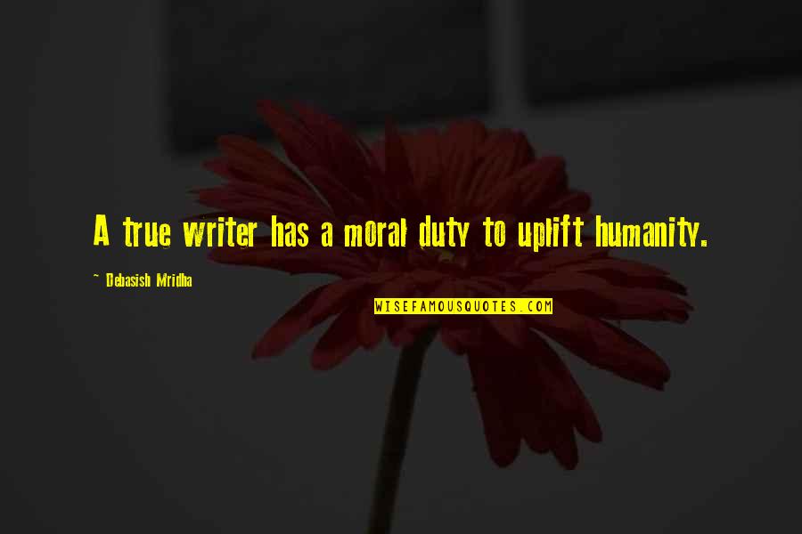 Vocational Guidance Quotes By Debasish Mridha: A true writer has a moral duty to