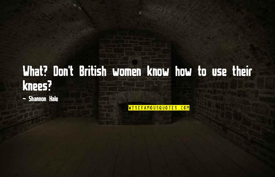 Vocational Guidance Quotes By Shannon Hale: What? Don't British women know how to use