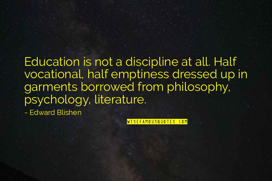 Vocational Quotes By Edward Blishen: Education is not a discipline at all. Half