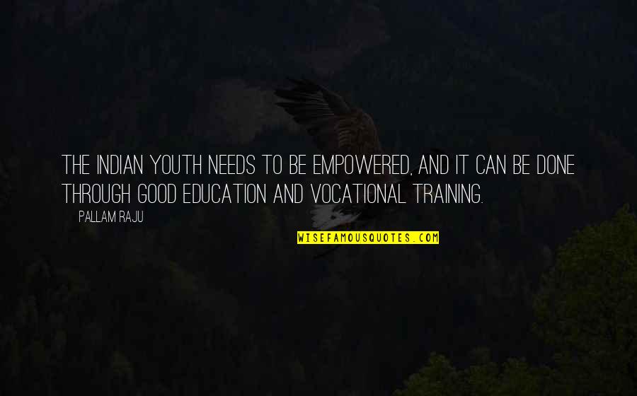 Vocational Quotes By Pallam Raju: The Indian youth needs to be empowered, and