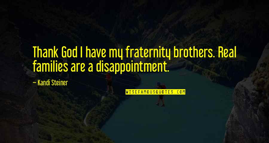 Vocazione San Matteo Quotes By Kandi Steiner: Thank God I have my fraternity brothers. Real