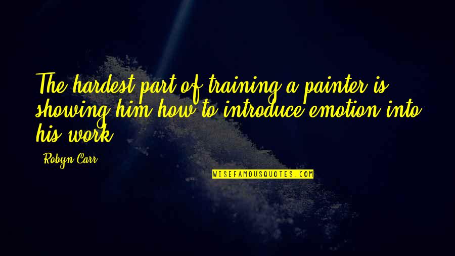 Vocea Poporului Quotes By Robyn Carr: The hardest part of training a painter is Vocea Poporului Quotes By Robyn Carr: The hardest part of training a painter is