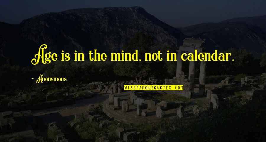 Vocee Din Quotes By Anonymous: Age is in the mind, not in calendar. Vocee Din Quotes By Anonymous: Age is in the mind, not in calendar.