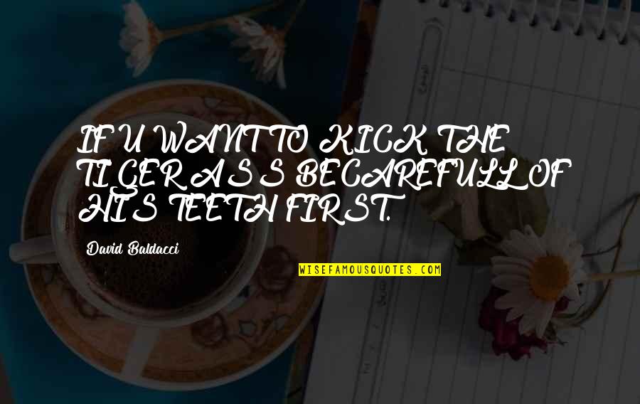 Vocellis Pizza Quotes By David Baldacci: IF U WANT TO KICK THE TIGER ASS Vocellis Pizza Quotes By David Baldacci: IF U WANT TO KICK THE TIGER ASS