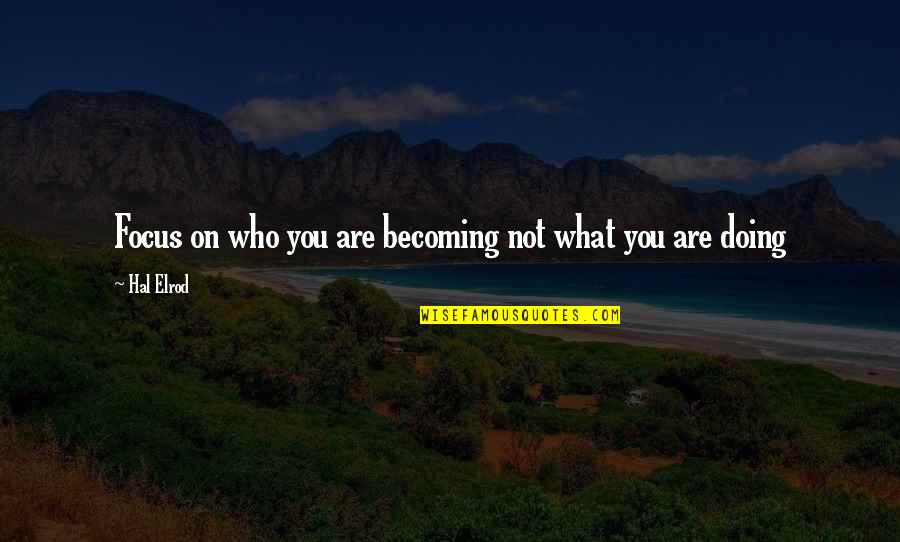 Voces Inocentes Quotes By Hal Elrod: Focus on who you are becoming not what