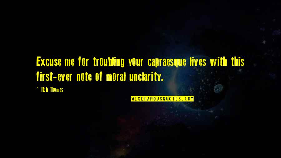 Vochtafdrijvende Quotes By Rob Thomas: Excuse me for troubling your capraesque lives with Vochtafdrijvende Quotes By Rob Thomas: Excuse me for troubling your capraesque lives with