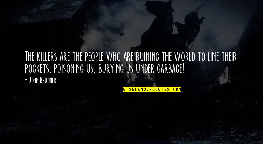 Vocier Luggage Quotes By John Brunner: The killers are the people who are ruining