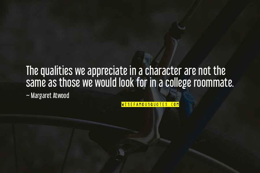 Vociferation In A Sentence Quotes By Margaret Atwood: The qualities we appreciate in a character are Vociferation In A Sentence Quotes By Margaret Atwood: The qualities we appreciate in a character are